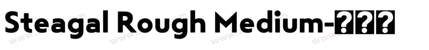 Steagal Rough Medium字体转换 Steagal Rough Medium字体转换